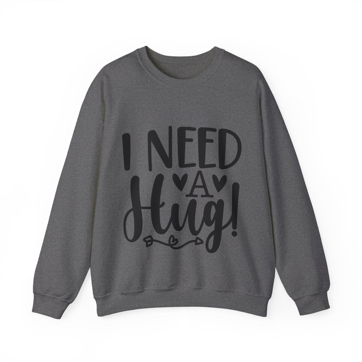I need a Hug Crewneck Sweatshirt