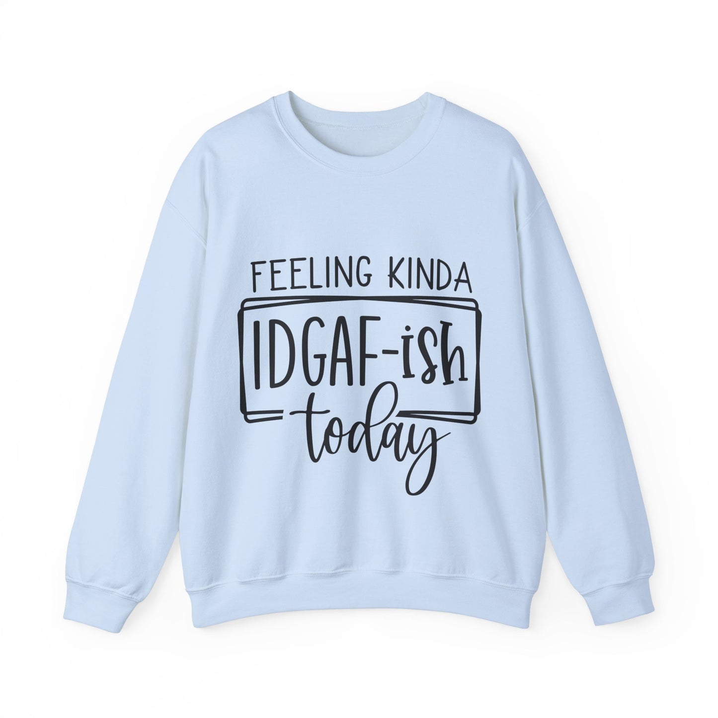 Feeling IDGAF-ish Crewneck Sweatshirt
