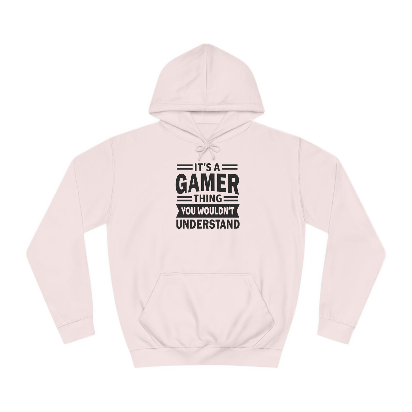 Gamer: You Wouldn't Understand College Hoodie