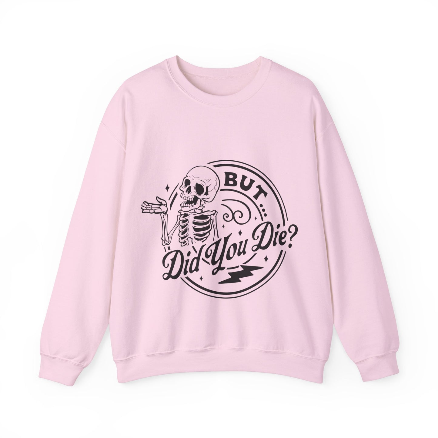 But Did You Die? Crewneck Sweatshirt
