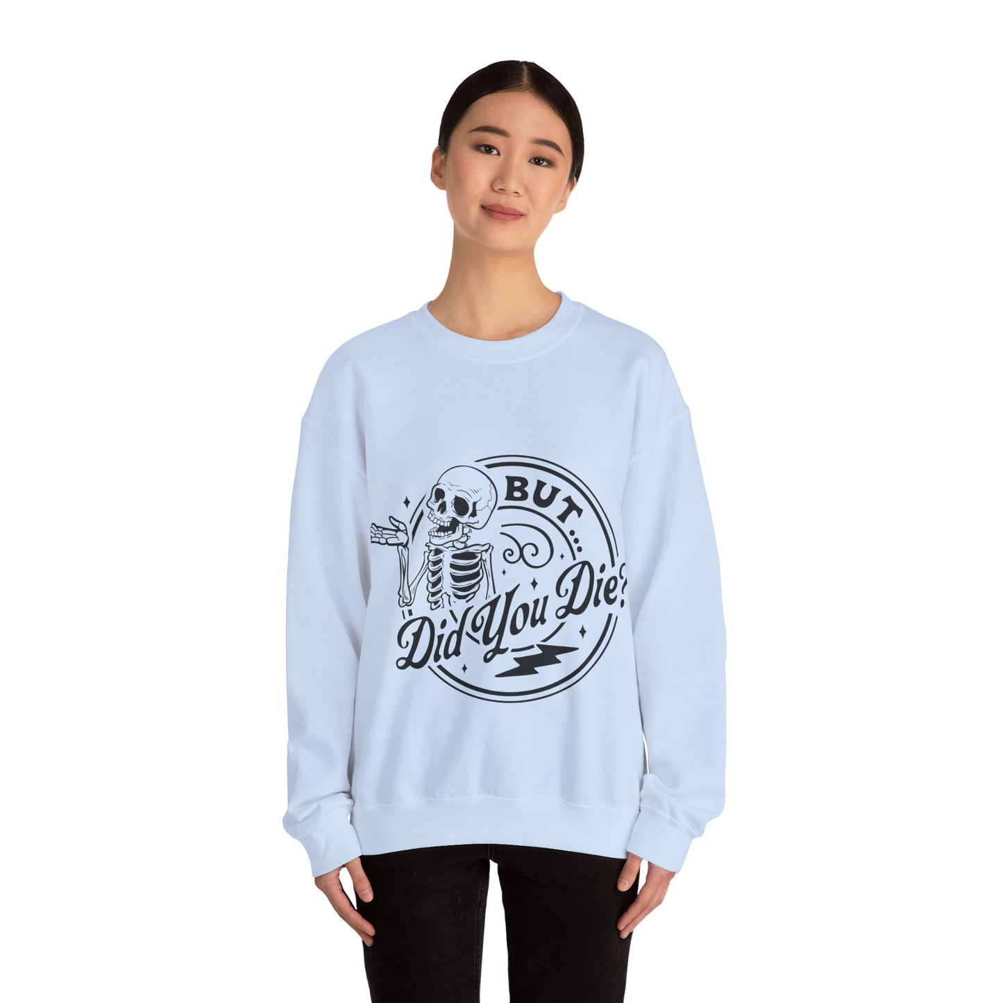 But Did You Die? Crewneck Sweatshirt