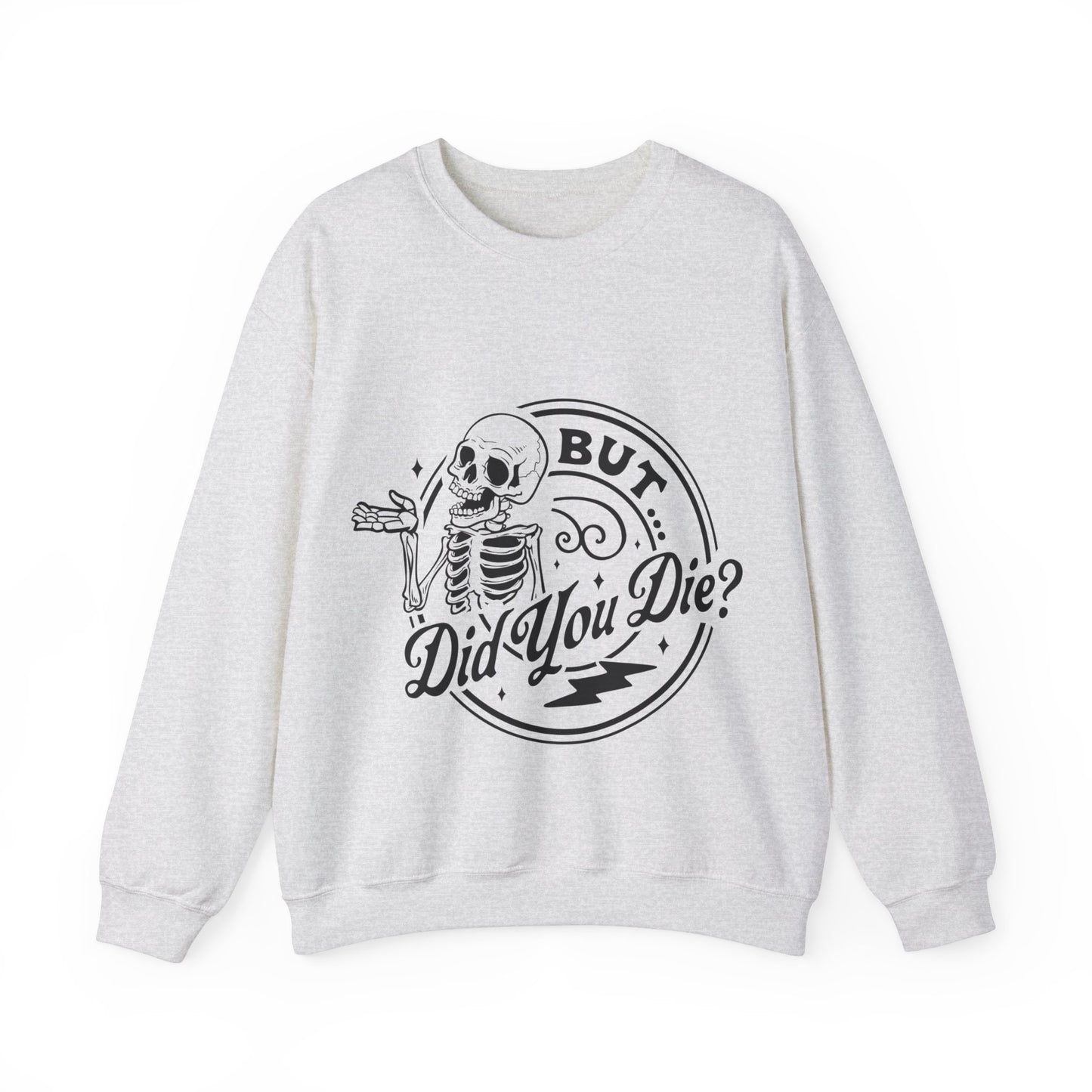 But Did You Die? Crewneck Sweatshirt