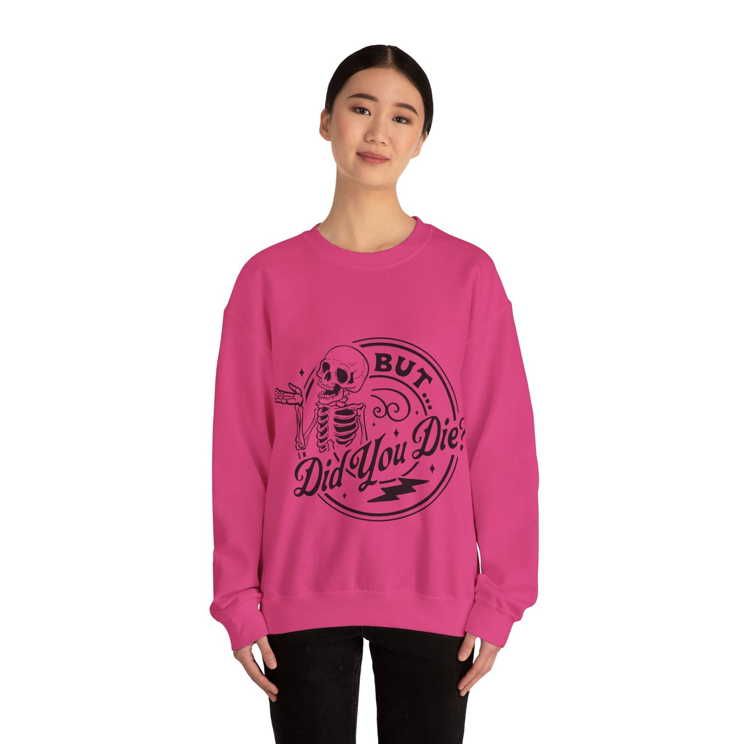 But Did You Die? Crewneck Sweatshirt