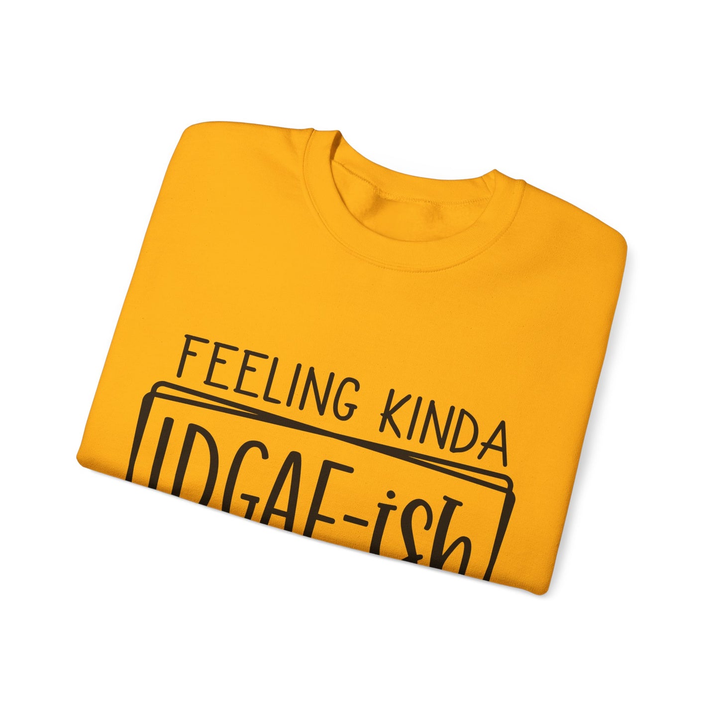 Feeling IDGAF-ish Crewneck Sweatshirt