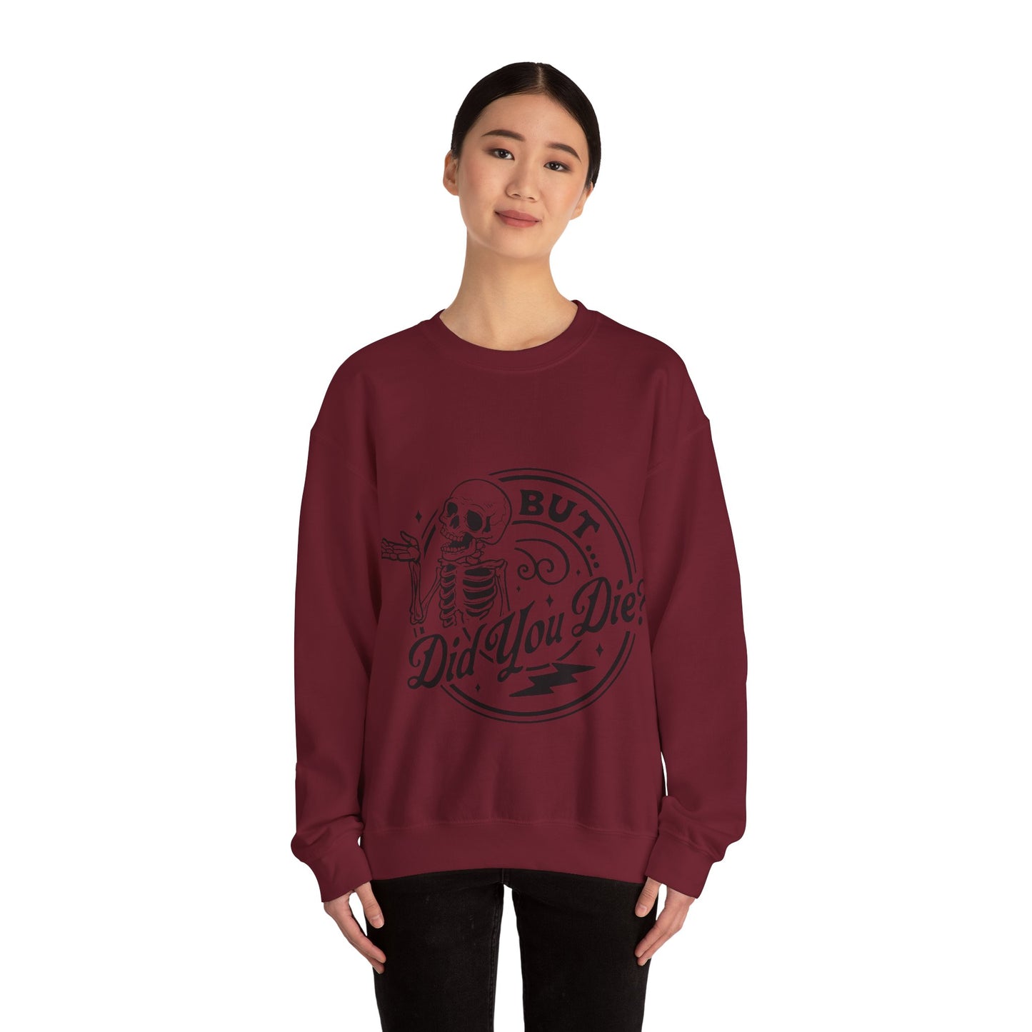 But Did You Die? Crewneck Sweatshirt