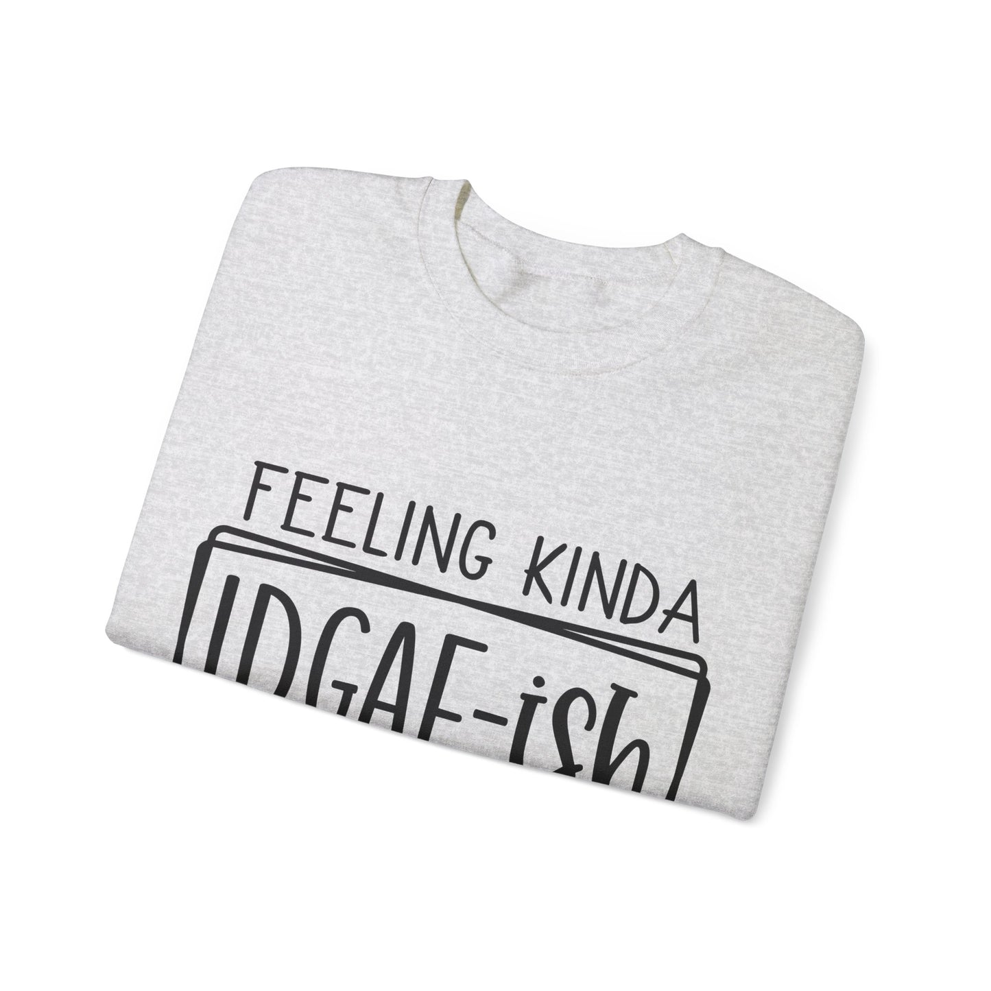 Feeling IDGAF-ish Crewneck Sweatshirt