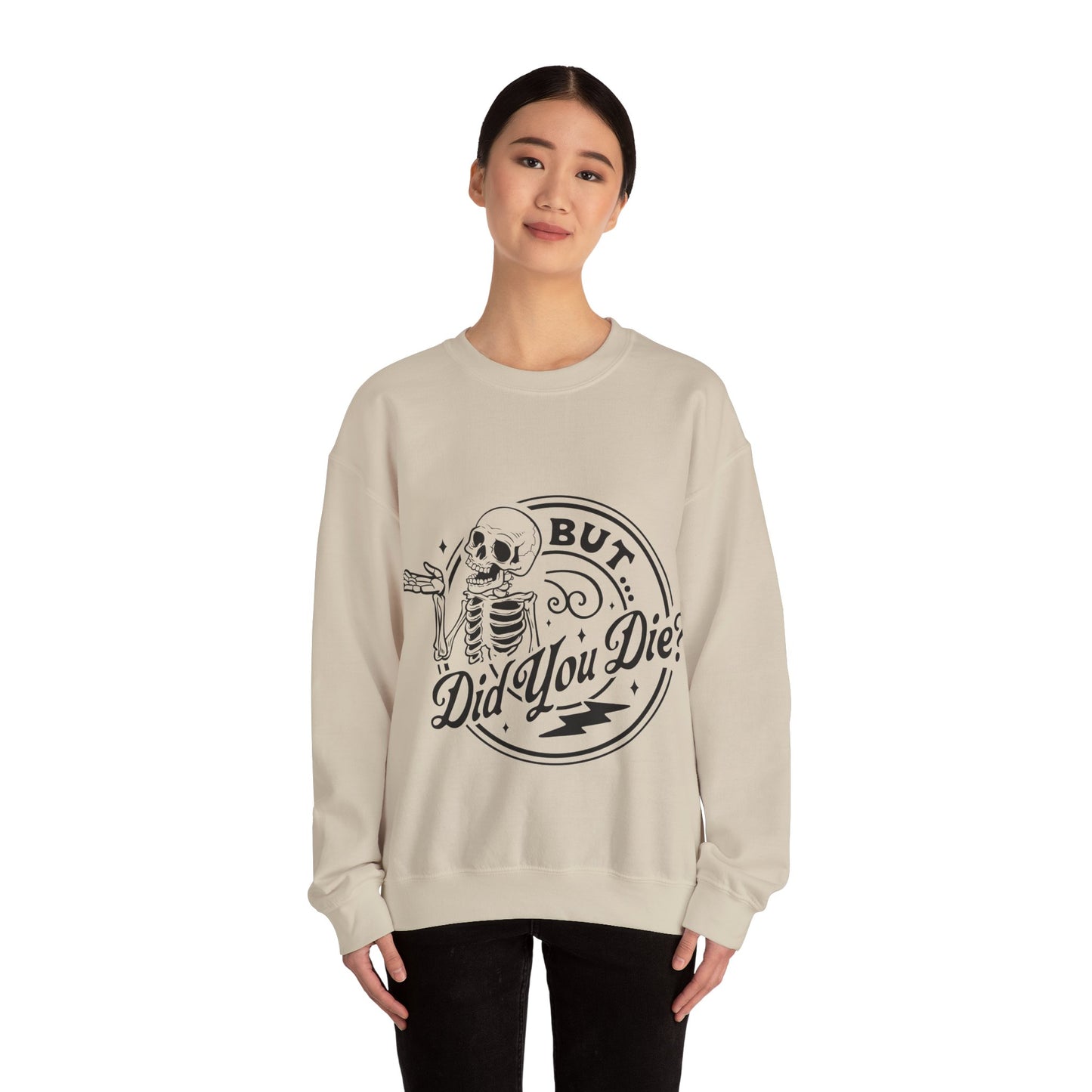 But Did You Die? Crewneck Sweatshirt