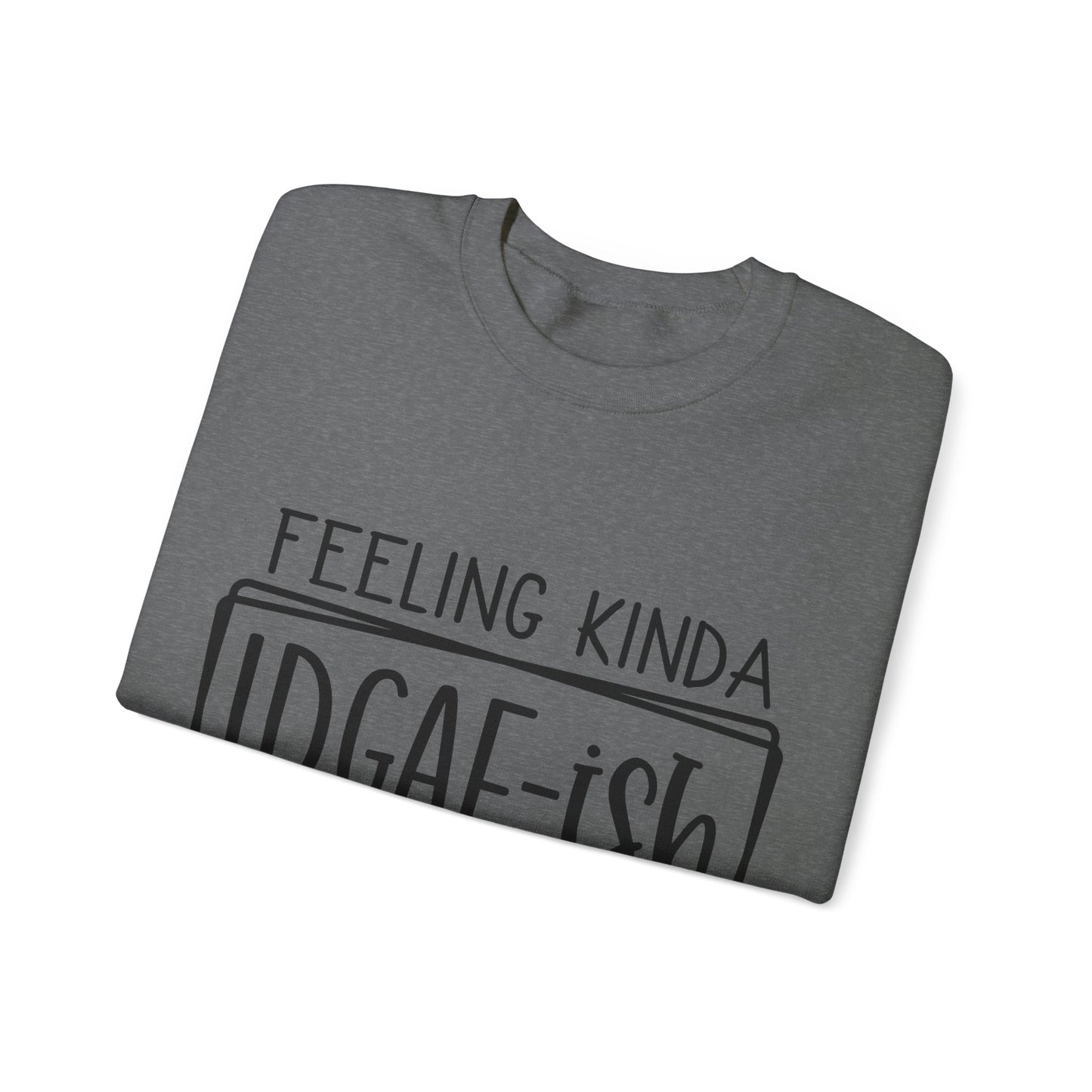 Feeling IDGAF-ish Crewneck Sweatshirt