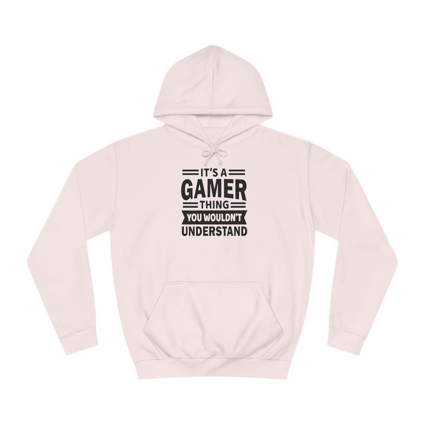 Gamer: You Wouldn't Understand College Hoodie