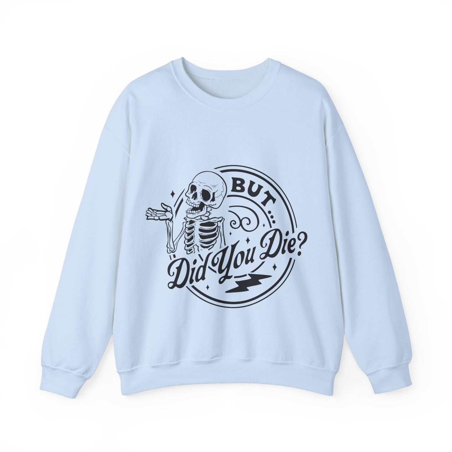 But Did You Die? Crewneck Sweatshirt