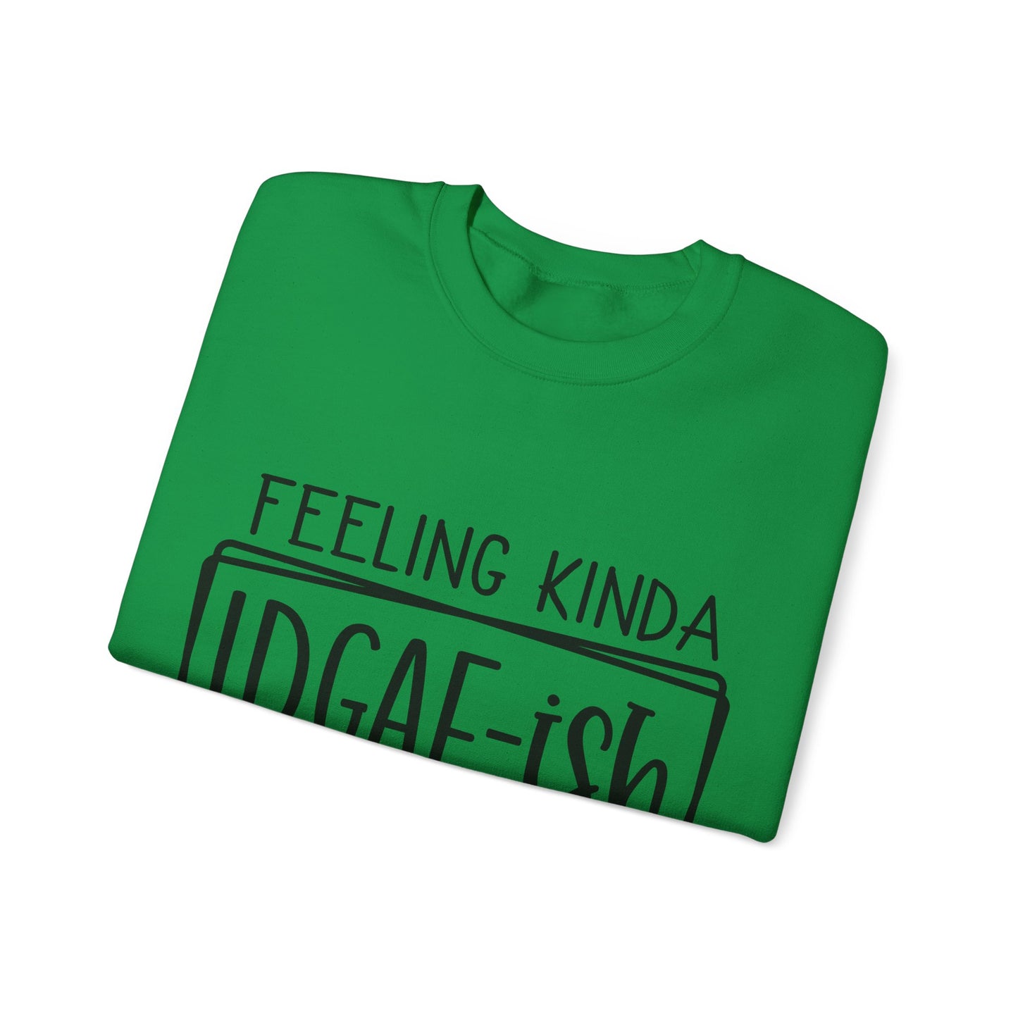 Feeling IDGAF-ish Crewneck Sweatshirt