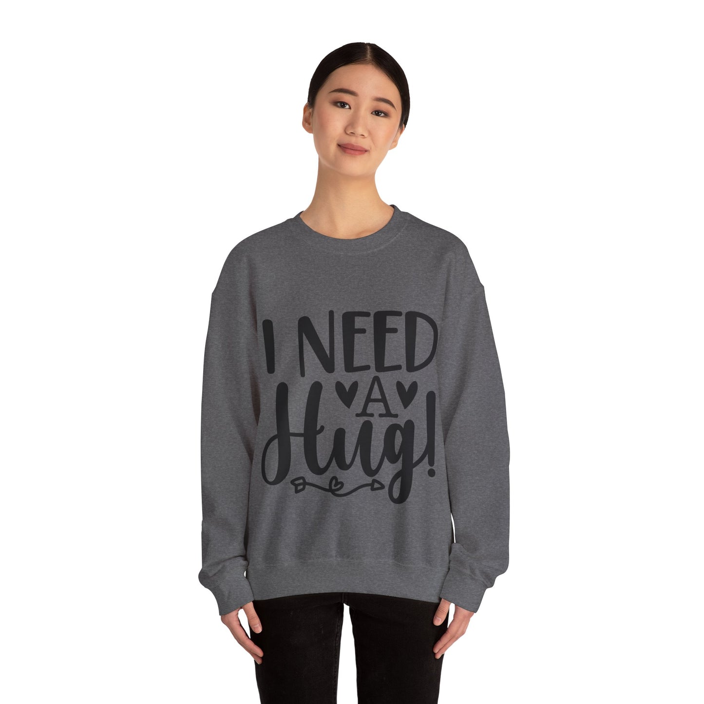 I need a Hug Crewneck Sweatshirt