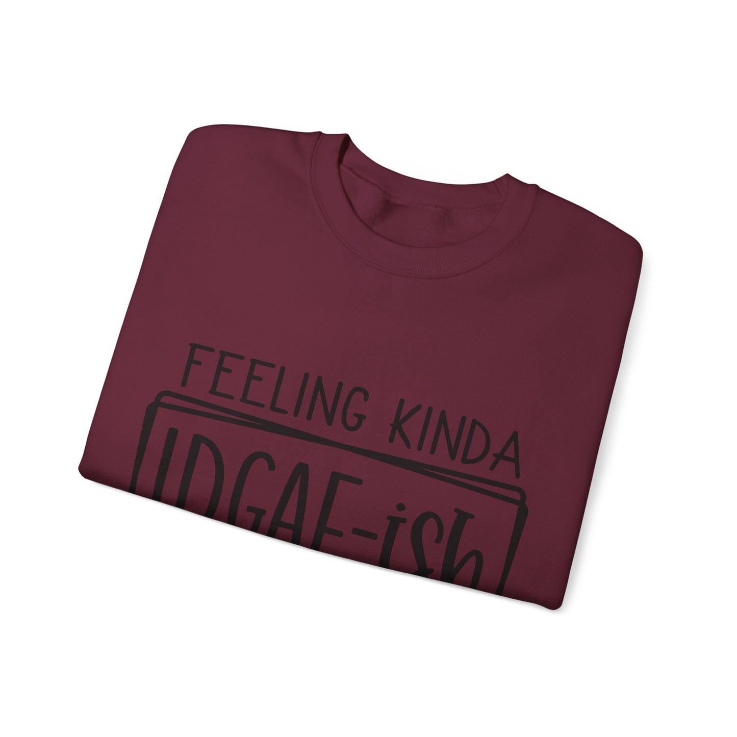 Feeling IDGAF-ish Crewneck Sweatshirt