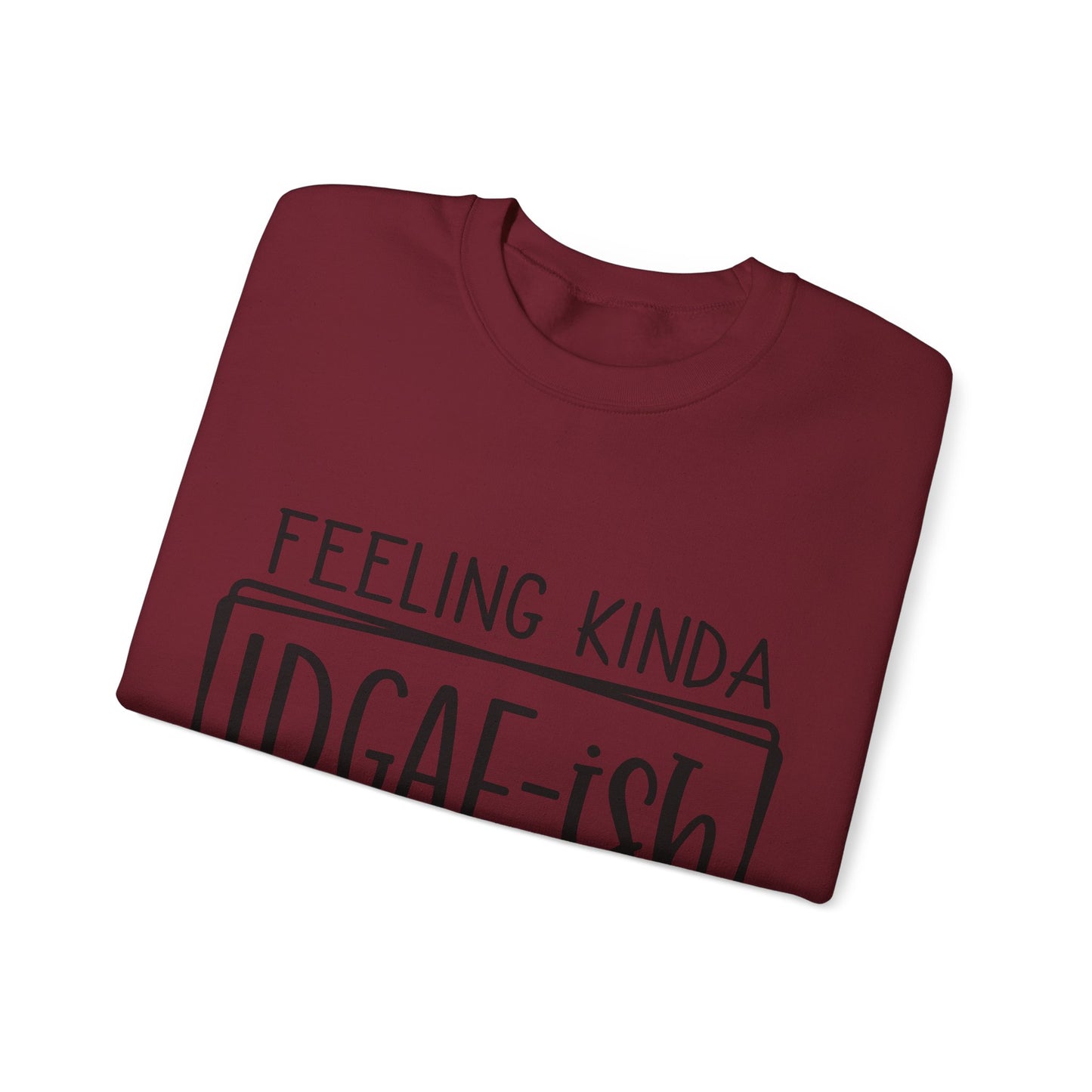 Feeling IDGAF-ish Crewneck Sweatshirt