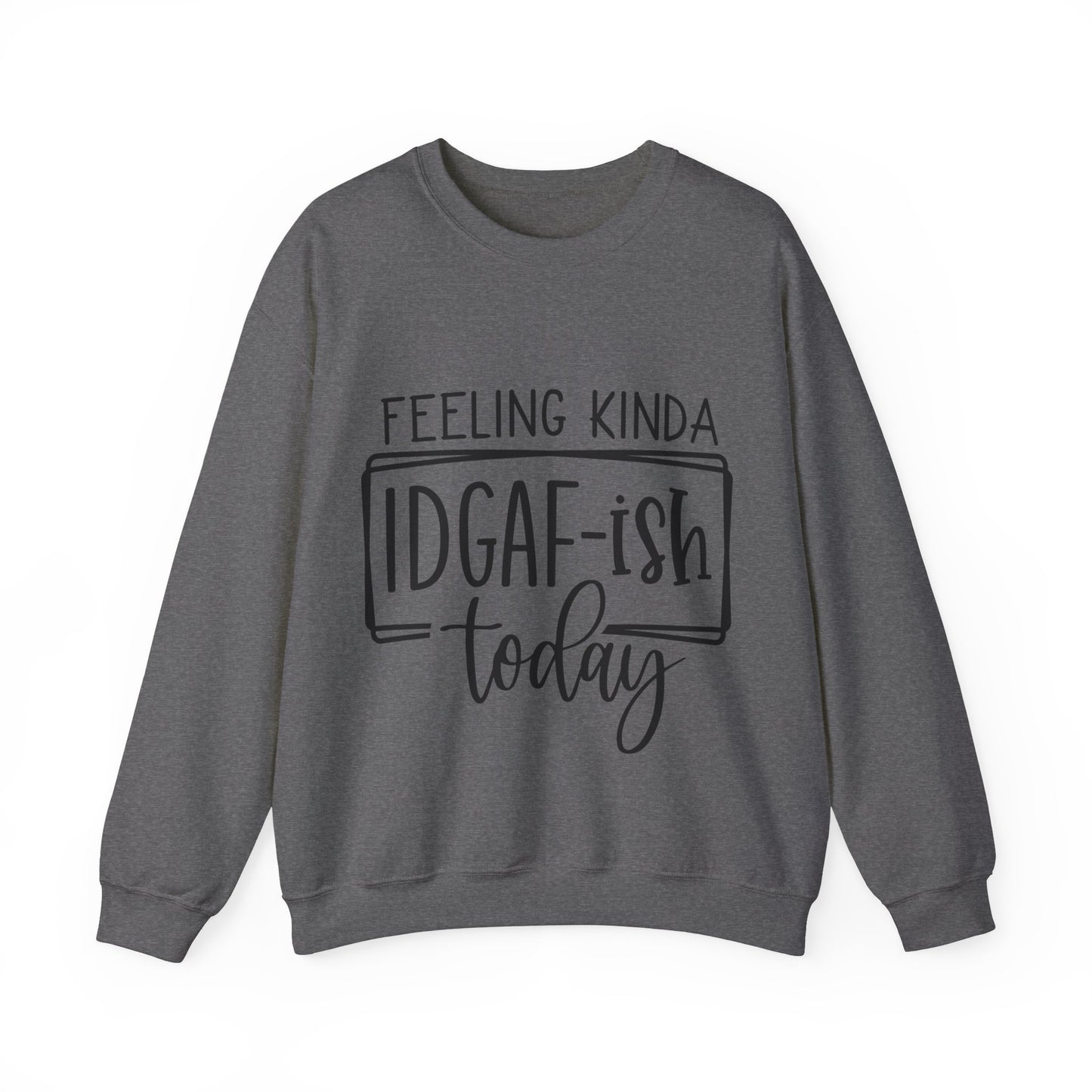 Feeling IDGAF-ish Crewneck Sweatshirt