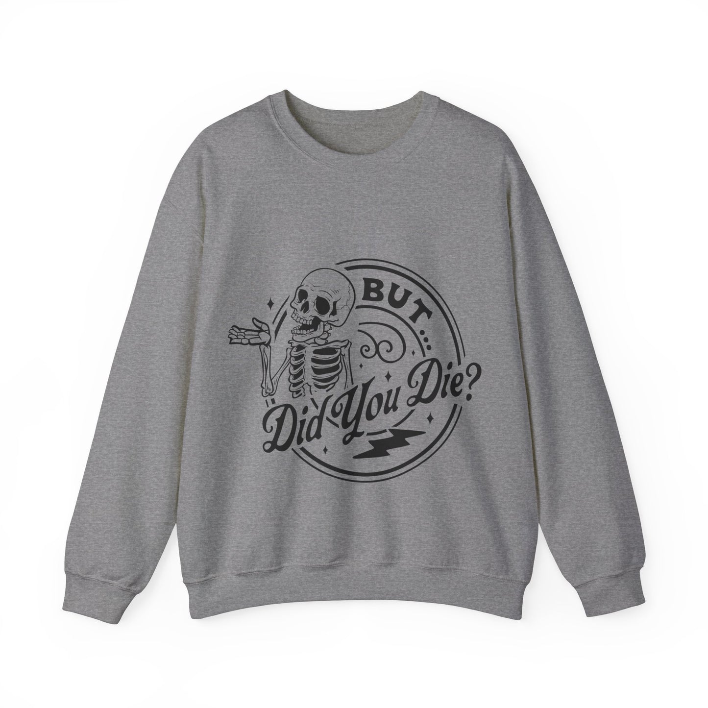 But Did You Die? Crewneck Sweatshirt