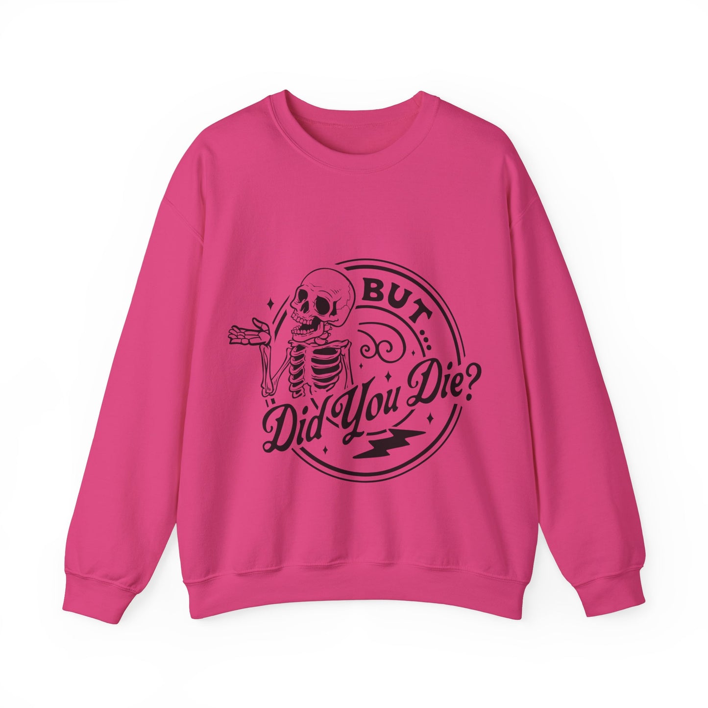 But Did You Die? Crewneck Sweatshirt