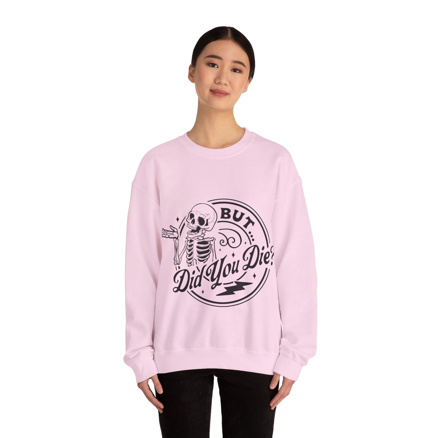 But Did You Die? Crewneck Sweatshirt